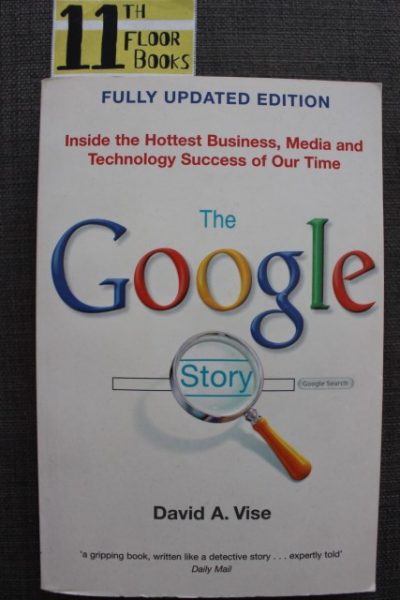 The Google Story: Inside the Hottest Business, Media and Technology Success of Our Time