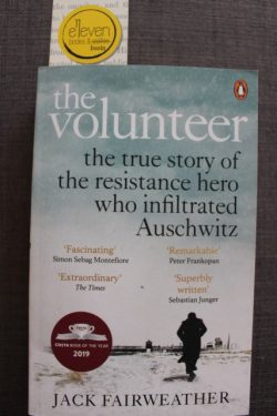 The Volunteer: The True Story of the Resistance Hero Who Infiltrated Auschwitz