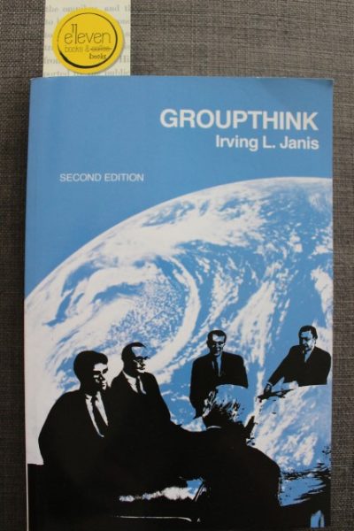 Groupthink: Psychological Studies of Policy Decisions and Fiascoes