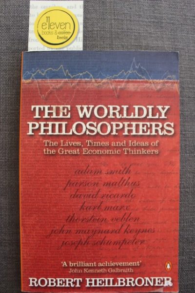 The Worldly Philosophers - The Lives, Times and Ideas of the Great Economic Thinkers