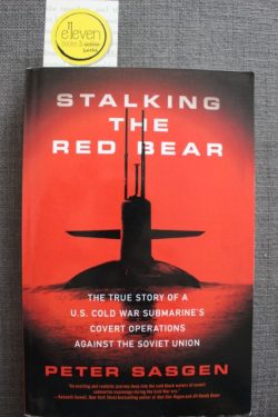 Stalking the Red Bear: The True Story of a U.S. Cold War Submarine's Covert Operations Against the Soviet Union